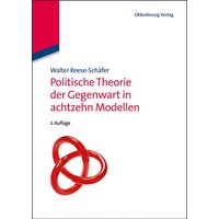 Politische Theorie der Gegenwart in achtzehn Modellen